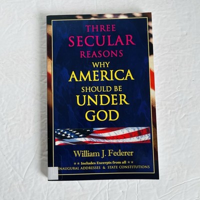 Three Secular Reasons Why America Should Be Under God William Federer History PB