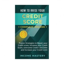 How to Raise Your Credit Score: Proven Strategies to Repair Your Credit Score...