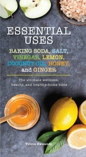 Essential Uses: Baking Soda, Salt, Vinegar, Lemon, Coconut Oil, Honey, and G...