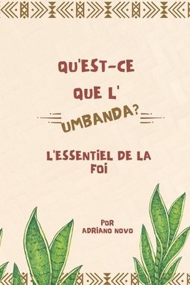 Qu'est-ce que l'Umbanda - L'Essentiel de la Foi by Adriano Novo Paperback Book