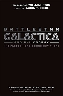 Battlestar Galactica and Philosophy: Knowledge Here Begins Out Th by  1405178140