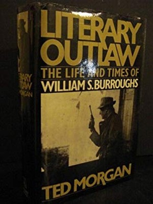 Literary Outlaw : The Life and Times of William S. Burroughs Ted