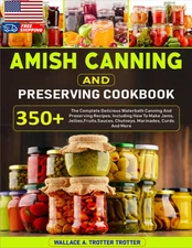 Amish Canning And Preserving Cookbook: 350+ The Complete Delicious Waterbath