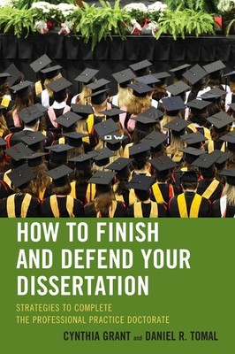 How to Finish and Defend Your Dissertation: Strategies to Complete the Professio