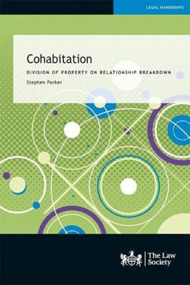 Cohabitation: Division of Property on Relationship Breakdown by Stephen Parker