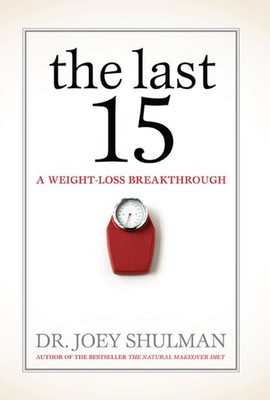 The Last 15: A Weight Loss Breakthrough - hardcover Shulman, Dr. Joey