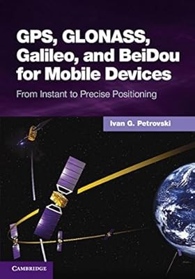 GPS, GLONASS, Galileo, and BeiDou for Mobile Devices: From Instant to Precise Po