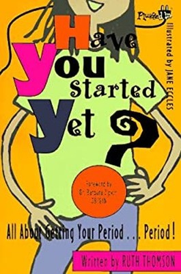 Have You Started Yet? : All about Getting Your Period... Period R