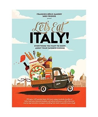Let's Eat Italy!: Everything You Want to Know About Your Favorite Cuisine: Every