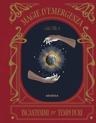 Gaia Elliot Magie d'emergenza. Incantesimi per tempi duri (Hardback)