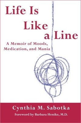 Life is Like a Line - A Memoir of Moods, Medication, and Mania