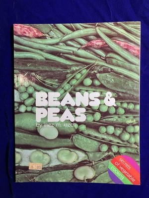 Beans A Peas: Secrets of Vegetable Cooking by Inez M. Krech (1981) Great Recipes