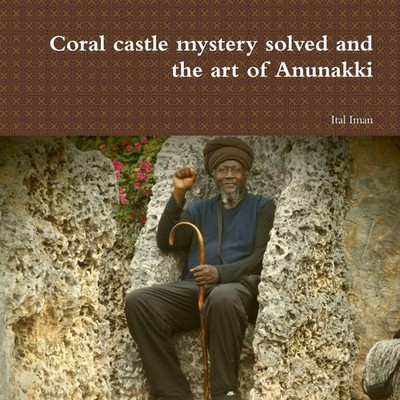 Coral castle mystery solved and the art of Anunakki Ital Iman Taschenbuch 2018