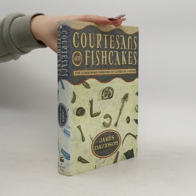 Courtesans and Fishcakes: The Consuming Passions of Classical Athens