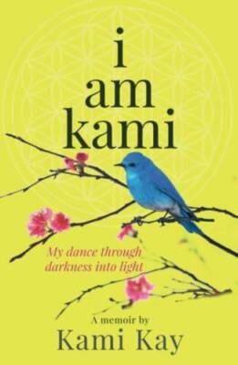 i am kami: My dance through darkness into light - Hardcover By Kay, Kami - GOOD