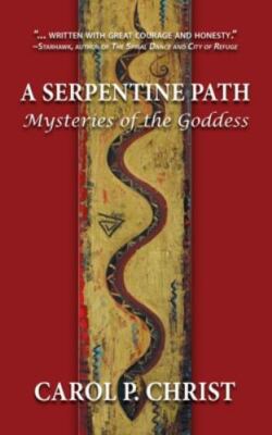 A Serpentine Path: Mysteries of the Goddess by Christ, Carol