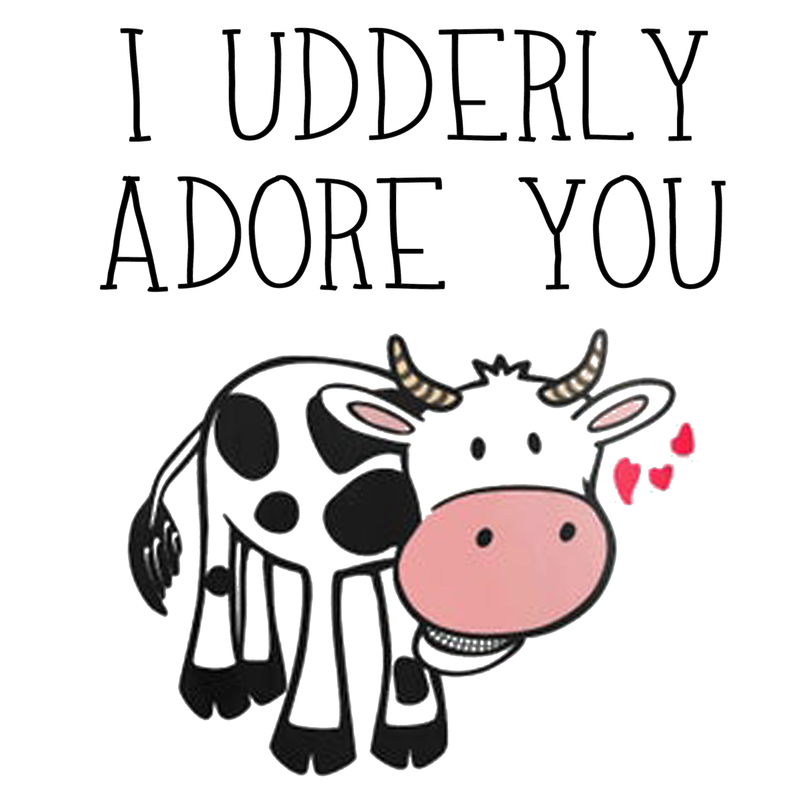 I Udderly Adore You Funny Sublimation Print Design Ready To Press Heat  Transfer | eBay