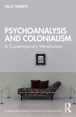 Psychoanalysis and Colonialism (Routledge Introductions to Contemporary Psych...