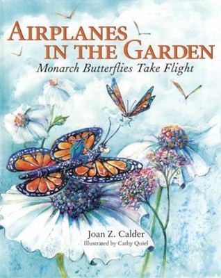 Airplanes in the Garden : Monarch Butterflies Take Flight Joan Z.