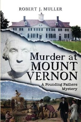 Murder at Mount Vernon: A Founding Fathers Mystery by Robert J. Muller (English)