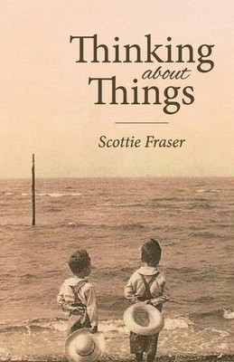 Thinking About Things by Scottie Fraser Paperback Book