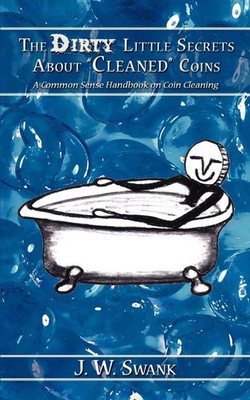 The Dirty Little Secrets About Cleaned Coins J. W. Swank Taschenbuch Englisch