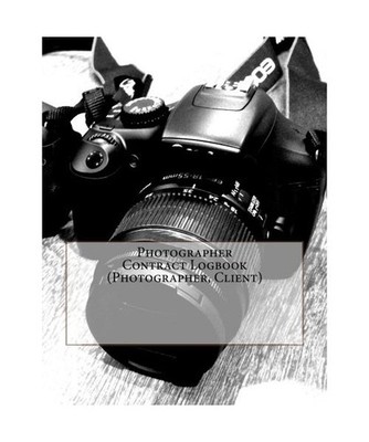 Photographer Contract Logbook [Photographer, Client]: 100 Contracts [100 pages],