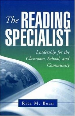 The Reading Specialist : Leadership for the Classroom, School, an