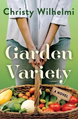 Garden Variety: A Novel by Christy Wilhelmi Paperback Book