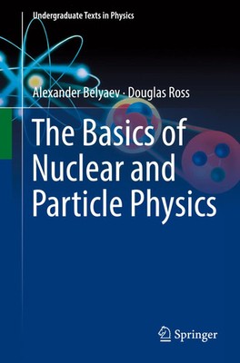 The Basics of Nuclear and Particle Physics | Alexander Belyaev (u. a.) | Buch