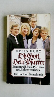 90877 Felix Huby OH GOTT, HERR PFARRER ernste und heitere Pfarrhausgeschichten