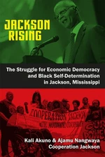 Jackson Rising: The Struggle for Economic Democracy and Black Self-Determina...