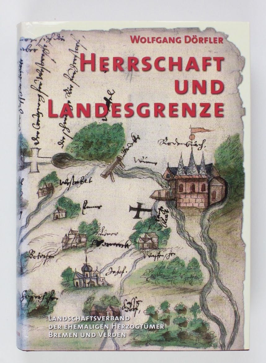 Herrschaft und Landesgrenze Die langwährenden Bemühungen um die Grenzziehung zwi - Dörfler, Wolfgang
