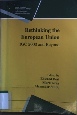 Rethinking the European Union : IGC 2000 and beyond. Best, Edward, Mark Gray and