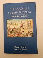 THE GOLD SUN OF IRISH FREEDOM: 1798 IN SONG AND STORY By Danny Doyle SIGNED