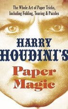 Harry Houdini's Paper Magic: The Whole Art of Paper Tricks, Including Folding, T