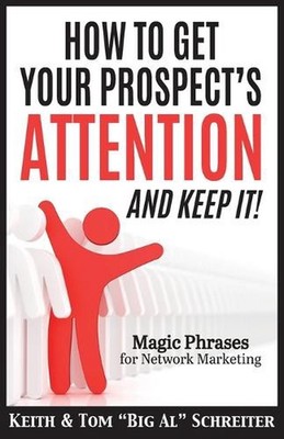 How To Get Your Prospect's Attention and Keep It!: Magic Phrases For Network Mar