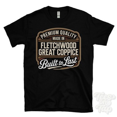 MADE IN FLETCHWOOD GREAT COPPICE PREMIUM QUALITY BUILT TO LAST T-SHIRT England