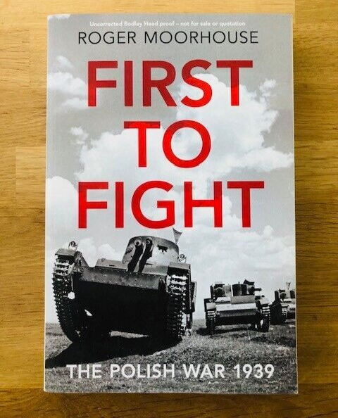 FIRST TO FIGHT THE POLISH WAR 1939 by ROGER MOORHOUSE - *PROOF*