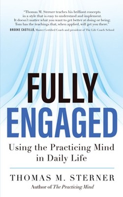 Fully Engaged: Using the Practicing Mind in Daily Life by Thomas M. Sterner (Eng