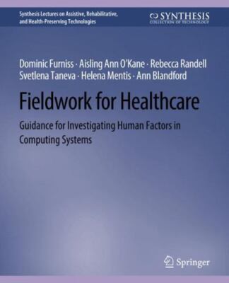 Fieldwork for Healthcare : Guidance for Investigating Human Factors in Comput...