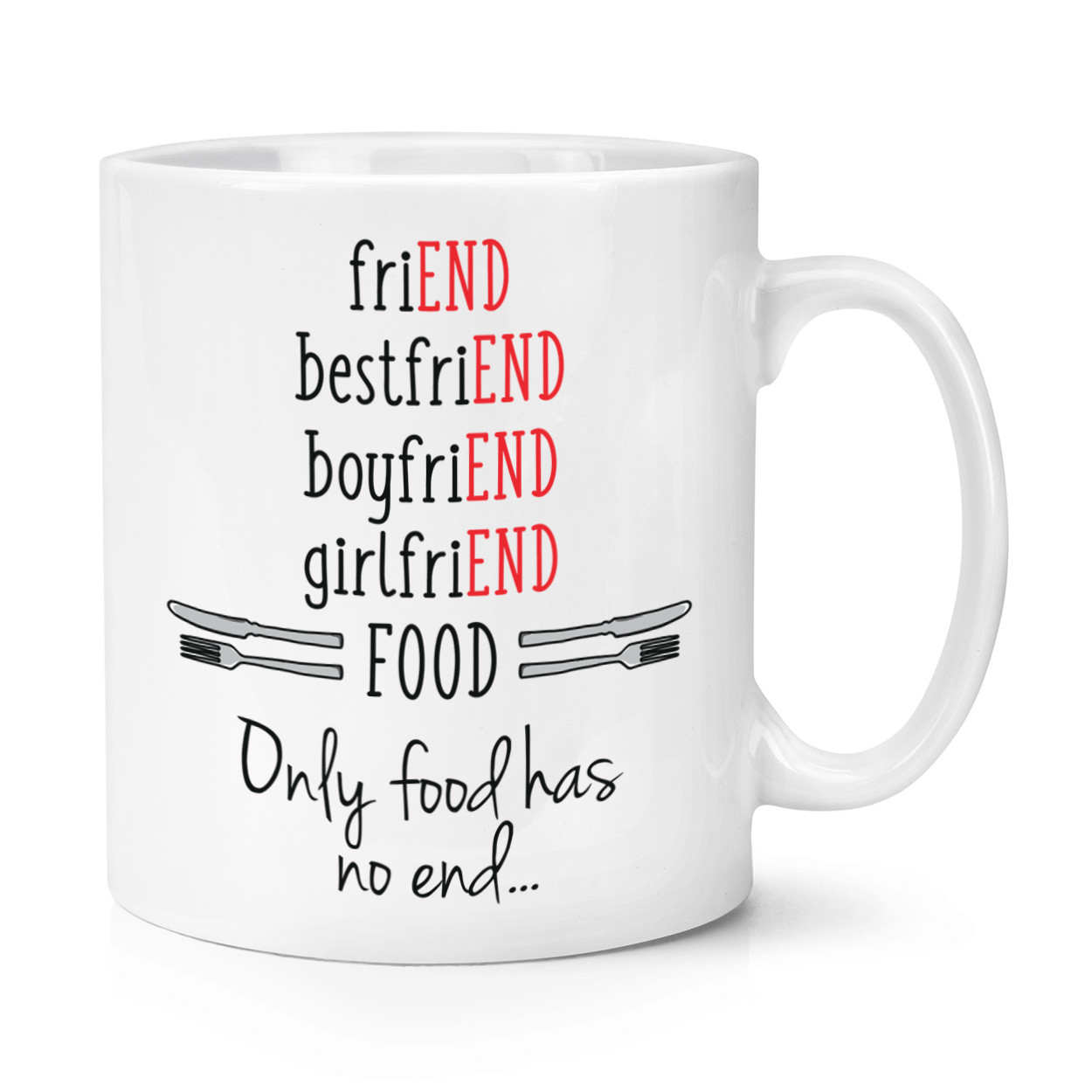 Only Food Has No End 10oz Mug Cup - Funny Joke Hungry