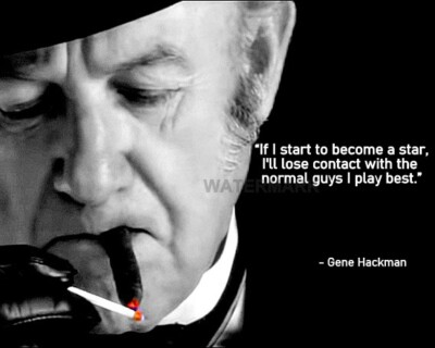GENE HACKMAN QUOTE IF I START TO BECOME A STAR ILL LOSE CONTACT  PHOTO 8X10
