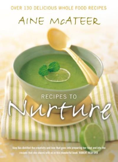 Nurture with Nutrition: 130+ Wholesome Wholefood Recipes by Aine