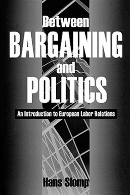 Between Bargaining and Politics : An Introduction to European Labour Relation...