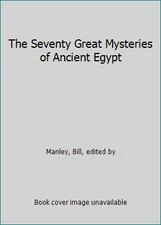 The Seventy Great Mysteries of Ancient Egypt by Manley, Bill, edited by