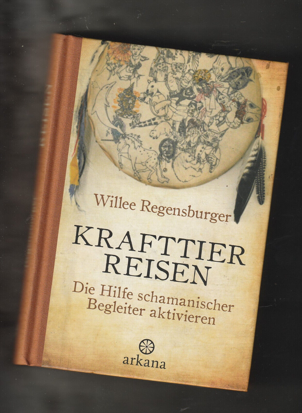 Krafttier Reisen * Willee Regensburger * Schamanismus * Arkana * 2011 * 1. Aufl. - Willee Regensburger