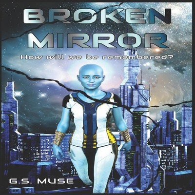 Broken Mirror How Will We Be Remembered? G.S. Muse Paperback Amaz