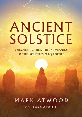 Ancient Solstice Uncovering the Spiritual Meaning of the Solstices and Equinoxes