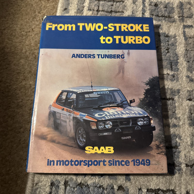 From Two-stroke to Turbo: Saab in Motorsport Since 1949 - Anders Tunberg Book